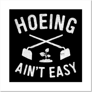 hoeing aint easy Posters and Art